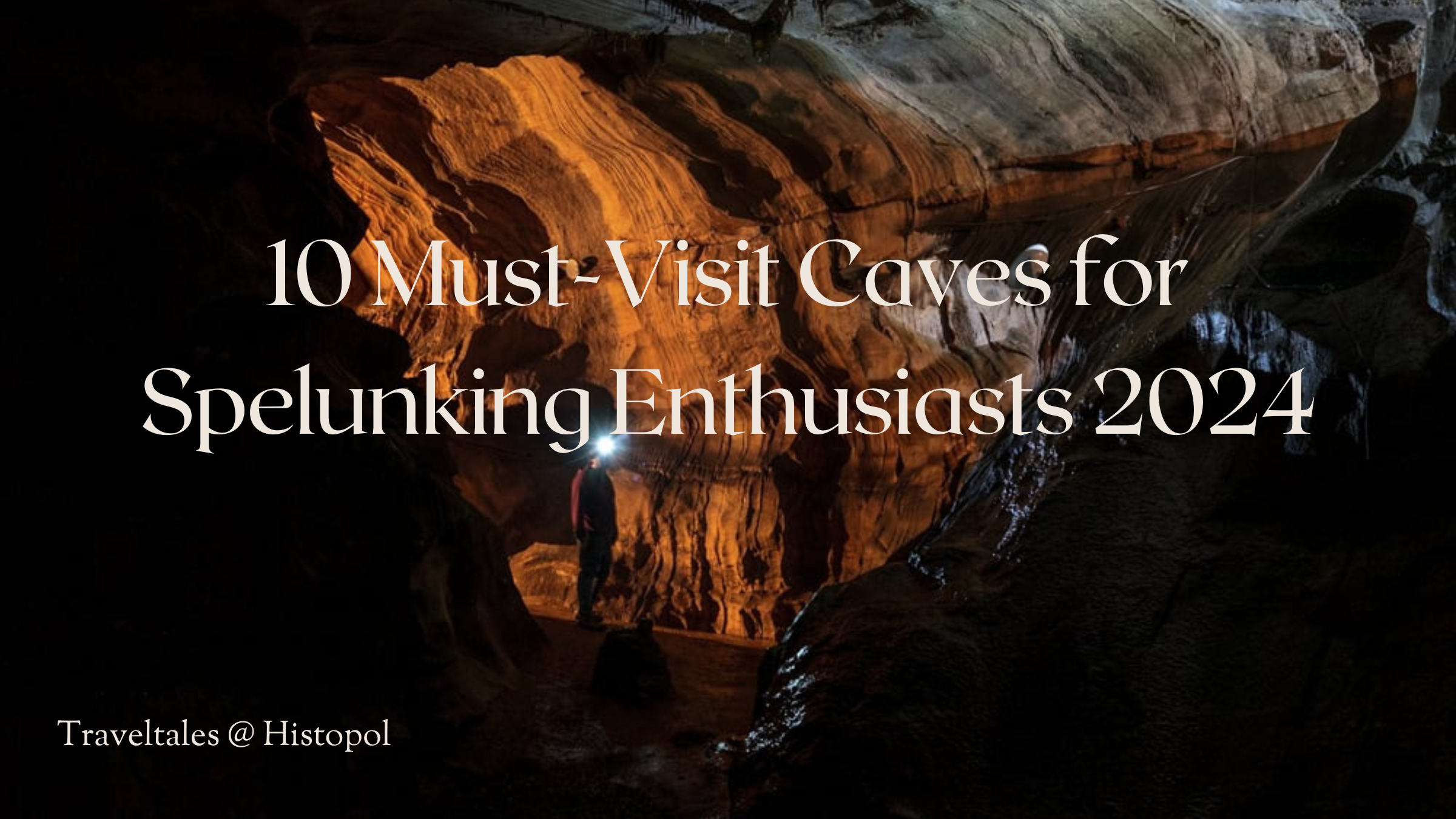 You are currently viewing 10 Must-Visit Caves for Spelunking Enthusiasts 2024