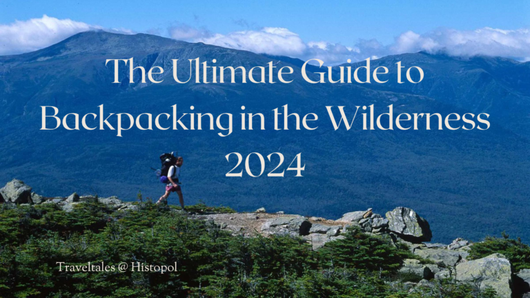 The Ultimate Guide to Backpacking in the Wilderness 2024