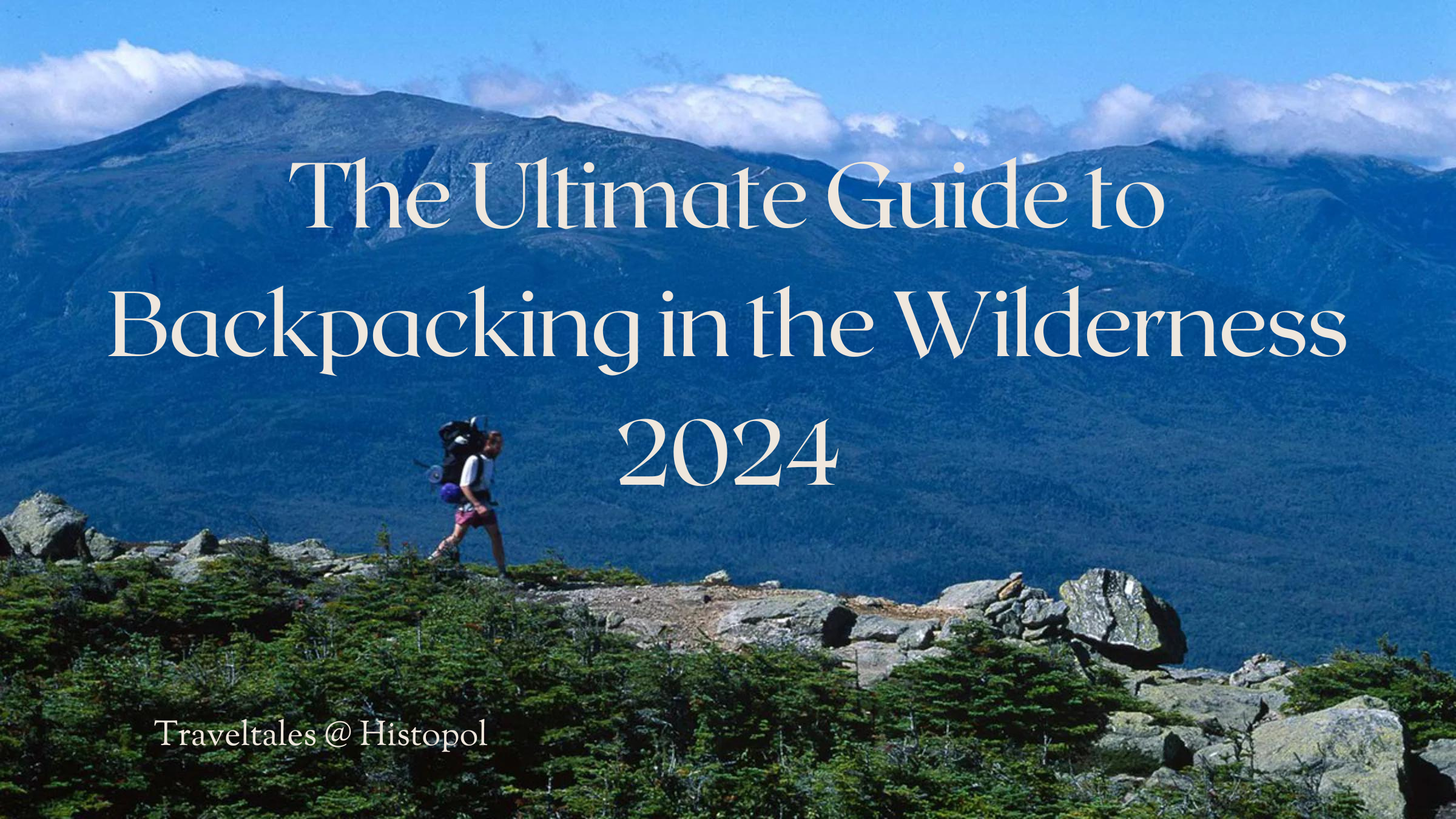 You are currently viewing The Ultimate Guide to Backpacking in the Wilderness 2024